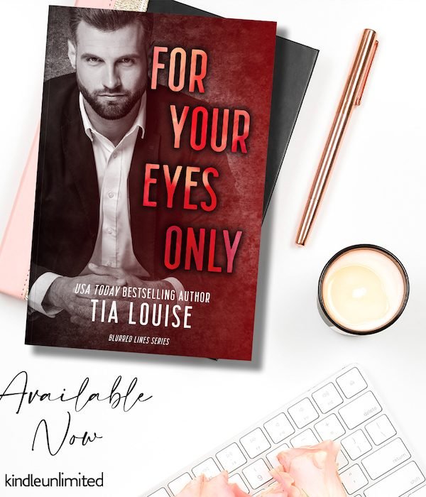 For Your Eyes Only by Tia Louise